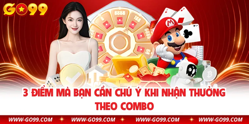 3 điểm mà bạn cần chú ý khi nhận thưởng theo combo