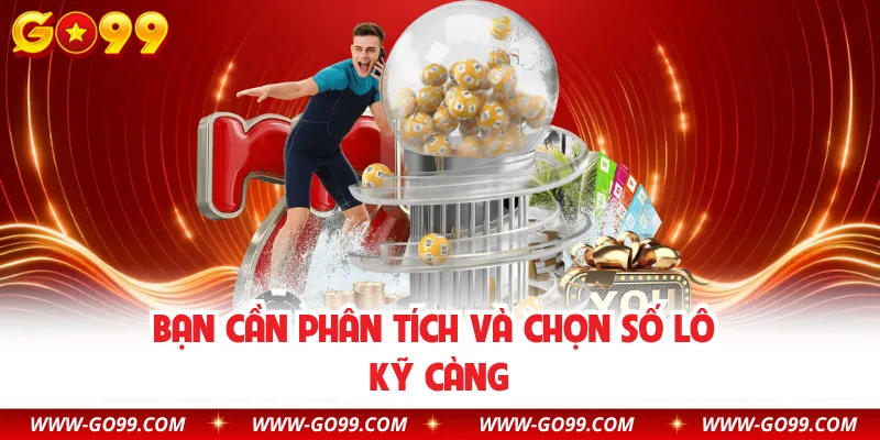 Bạn cần phân tích và chọn số lô kỹ càng