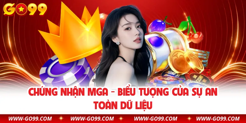 Chứng nhận MGA - Biểu tượng của sự an toàn dữ liệu