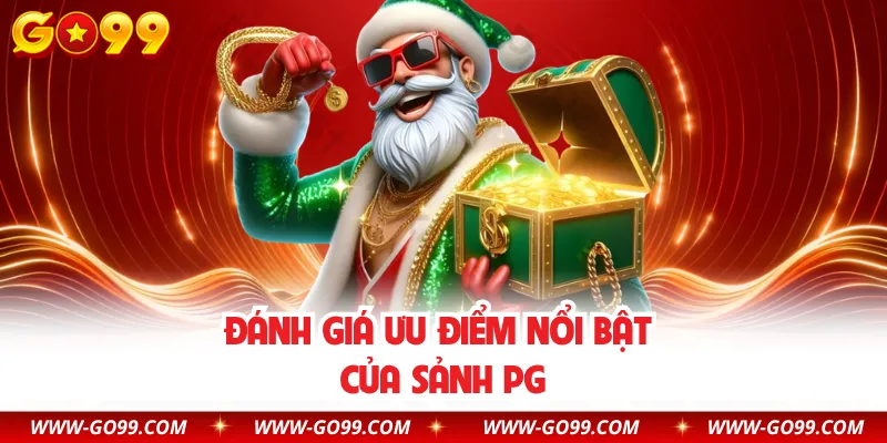 Đánh giá 4 ưu điểm nổi bật của sảnh game PG