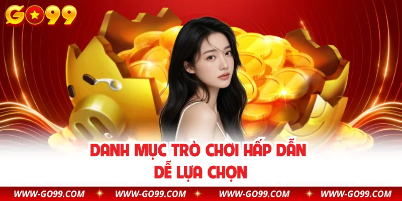 Danh mục trò chơi hấp dẫn dễ lựa chọn
