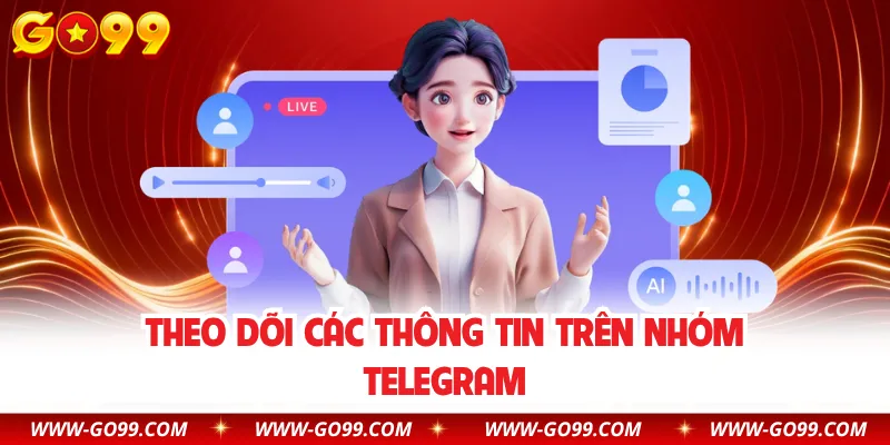 Theo dõi các thông tin trên nhóm Telegram