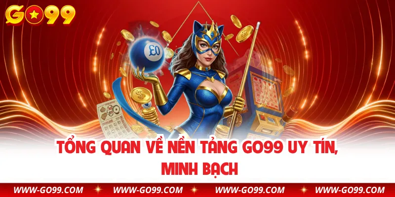 Tổng quan về nền tảng GO99 uy tín, minh bạch