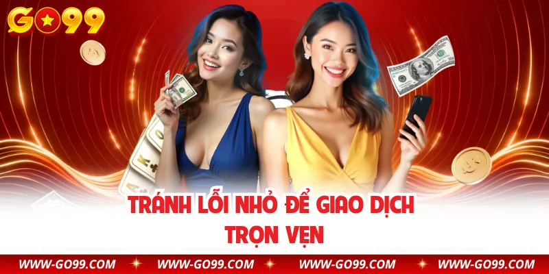 Tránh lỗi nhỏ để giao dịch trọn vẹn