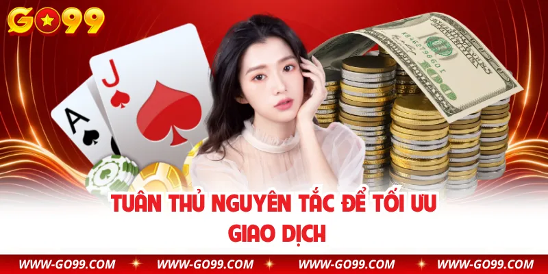 Tuân thủ nguyên tắc để tối ưu giao dịch