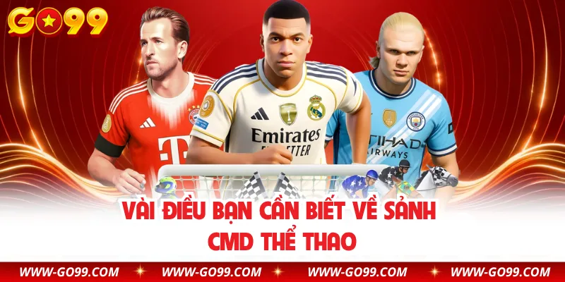 Vài điều bạn cần biết về sảnh CMD thể thao