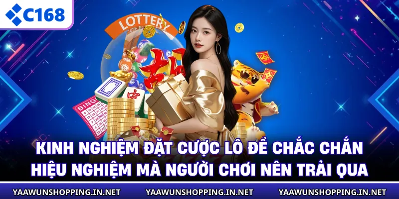 Kinh nghiệm đặt cược lô đề chắc chắn hiệu nghiệm mà người chơi nên trải qua 